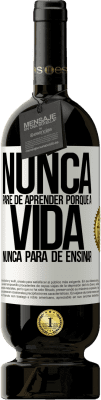 49,95 € Envio grátis | Vinho tinto Edição Premium MBS® Reserva Nunca pare de aprender porque a vida nunca para de ensinar Etiqueta Branca. Etiqueta personalizável Reserva 12 Meses Colheita 2015 Tempranillo