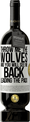 49,95 € Free Shipping | Red Wine Premium Edition MBS® Reserve Throw me the wolves and you will see me back leading the pack White Label. Customizable label Reserve 12 Months Harvest 2014 Tempranillo