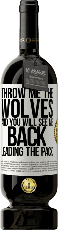 49,95 € Free Shipping | Red Wine Premium Edition MBS® Reserve Throw me the wolves and you will see me back leading the pack White Label. Customizable label Reserve 12 Months Harvest 2014 Tempranillo