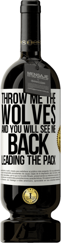 49,95 € Free Shipping | Red Wine Premium Edition MBS® Reserve Throw me the wolves and you will see me back leading the pack White Label. Customizable label Reserve 12 Months Harvest 2015 Tempranillo