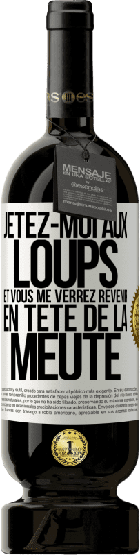 49,95 € Envoi gratuit | Vin rouge Édition Premium MBS® Réserve Jetez-moi aux loups et vous me verrez revenir en tête de la meute Étiquette Blanche. Étiquette personnalisable Réserve 12 Mois Récolte 2015 Tempranillo