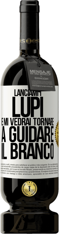 49,95 € Spedizione Gratuita | Vino rosso Edizione Premium MBS® Riserva Lanciami i lupi e mi vedrai tornare a guidare il branco Etichetta Bianca. Etichetta personalizzabile Riserva 12 Mesi Raccogliere 2015 Tempranillo