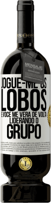 49,95 € Envio grátis | Vinho tinto Edição Premium MBS® Reserva Jogue-me os lobos e você me verá de volta liderando o grupo Etiqueta Branca. Etiqueta personalizável Reserva 12 Meses Colheita 2015 Tempranillo