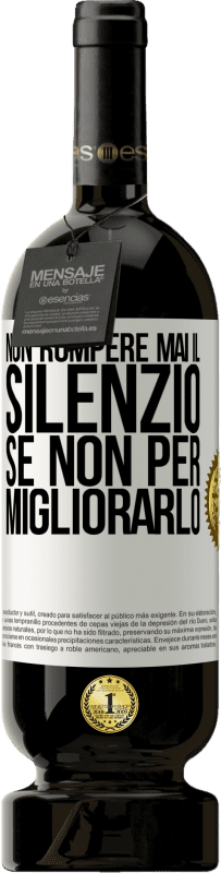 49,95 € Spedizione Gratuita | Vino rosso Edizione Premium MBS® Riserva Non rompere mai il silenzio se non per migliorarlo Etichetta Bianca. Etichetta personalizzabile Riserva 12 Mesi Raccogliere 2015 Tempranillo