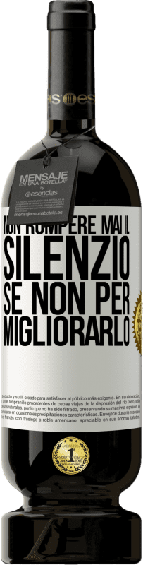 49,95 € Spedizione Gratuita | Vino rosso Edizione Premium MBS® Riserva Non rompere mai il silenzio se non per migliorarlo Etichetta Bianca. Etichetta personalizzabile Riserva 12 Mesi Raccogliere 2016 Tempranillo