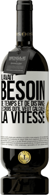 49,95 € Envoi gratuit | Vin rouge Édition Premium MBS® Réserve Il avait besoin de temps et de distance. Je crois qu'il veut calculer la vitesse Étiquette Blanche. Étiquette personnalisable Réserve 12 Mois Récolte 2014 Tempranillo