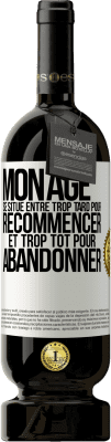 49,95 € Envoi gratuit | Vin rouge Édition Premium MBS® Réserve Mon âge se situe entre... Trop tard pour recommencer et trop tôt pour abandonner Étiquette Blanche. Étiquette personnalisable Réserve 12 Mois Récolte 2016 Tempranillo
