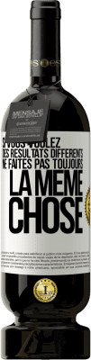 49,95 € Envoi gratuit | Vin rouge Édition Premium MBS® Réserve Si vous voulez des résultats différents ne faites pas toujours la même chose Étiquette Blanche. Étiquette personnalisable Réserve 12 Mois Récolte 2015 Tempranillo