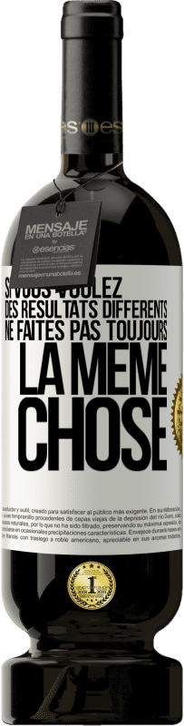 49,95 € Envoi gratuit | Vin rouge Édition Premium MBS® Réserve Si vous voulez des résultats différents ne faites pas toujours la même chose Étiquette Blanche. Étiquette personnalisable Réserve 12 Mois Récolte 2015 Tempranillo