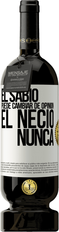 49,95 € Envío gratis | Vino Tinto Edición Premium MBS® Reserva El sabio puede cambiar de opinión. El necio, nunca Etiqueta Blanca. Etiqueta personalizable Reserva 12 Meses Cosecha 2015 Tempranillo