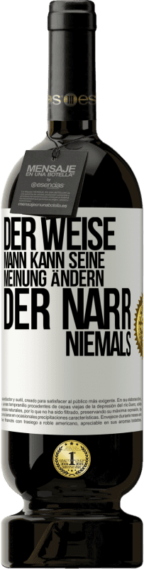 49,95 € Kostenloser Versand | Rotwein Premium Ausgabe MBS® Reserve Der weise Mann kann seine Meinung ändern. Der Narr, niemals Weißes Etikett. Anpassbares Etikett Reserve 12 Monate Ernte 2015 Tempranillo