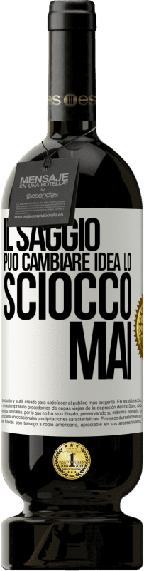 49,95 € Spedizione Gratuita | Vino rosso Edizione Premium MBS® Riserva Il saggio può cambiare idea. Lo sciocco, mai Etichetta Bianca. Etichetta personalizzabile Riserva 12 Mesi Raccogliere 2015 Tempranillo