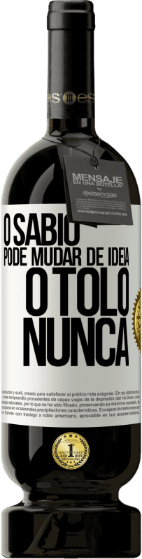 49,95 € Envio grátis | Vinho tinto Edição Premium MBS® Reserva O sábio pode mudar de idéia. O tolo, nunca Etiqueta Branca. Etiqueta personalizável Reserva 12 Meses Colheita 2015 Tempranillo