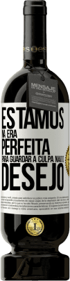 49,95 € Envio grátis | Vinho tinto Edição Premium MBS® Reserva Estamos na era perfeita para guardar a culpa, não o desejo Etiqueta Branca. Etiqueta personalizável Reserva 12 Meses Colheita 2015 Tempranillo