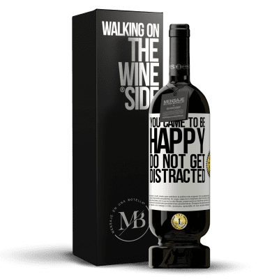 «You came to be happy. Do not get distracted» Premium Edition MBS® Reserve