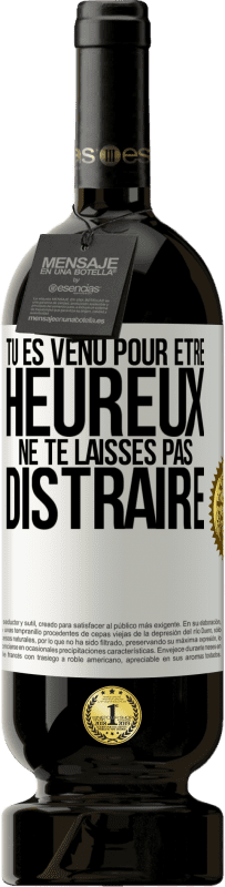 49,95 € Envoi gratuit | Vin rouge Édition Premium MBS® Réserve Tu es venu pour être heureux. Ne te laisses pas distraire Étiquette Blanche. Étiquette personnalisable Réserve 12 Mois Récolte 2015 Tempranillo