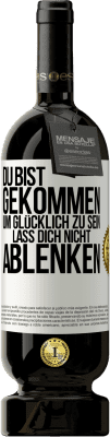 49,95 € Kostenloser Versand | Rotwein Premium Ausgabe MBS® Reserve Du bist gekommen, um glücklich zu sein. Lass dich nicht ablenken Weißes Etikett. Anpassbares Etikett Reserve 12 Monate Ernte 2016 Tempranillo