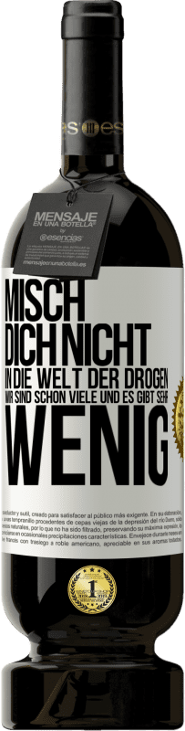 49,95 € Kostenloser Versand | Rotwein Premium Ausgabe MBS® Reserve Misch dich nicht in die Welt der Drogen. Wir sind schon viele und es gibt sehr wenig Weißes Etikett. Anpassbares Etikett Reserve 12 Monate Ernte 2015 Tempranillo