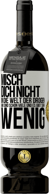 49,95 € Kostenloser Versand | Rotwein Premium Ausgabe MBS® Reserve Misch dich nicht in die Welt der Drogen. Wir sind schon viele und es gibt sehr wenig Weißes Etikett. Anpassbares Etikett Reserve 12 Monate Ernte 2016 Tempranillo