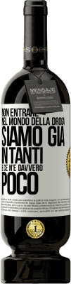 49,95 € Spedizione Gratuita | Vino rosso Edizione Premium MBS® Riserva Non entrare nel mondo della droga ... Siamo già in tanti e ce n'è davvero poco Etichetta Bianca. Etichetta personalizzabile Riserva 12 Mesi Raccogliere 2016 Tempranillo