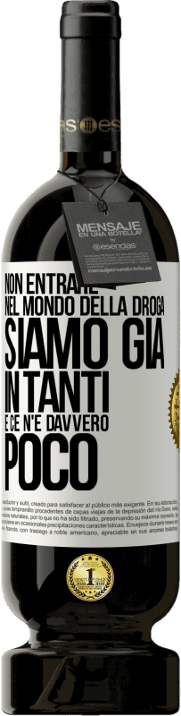 49,95 € Spedizione Gratuita | Vino rosso Edizione Premium MBS® Riserva Non entrare nel mondo della droga ... Siamo già in tanti e ce n'è davvero poco Etichetta Bianca. Etichetta personalizzabile Riserva 12 Mesi Raccogliere 2015 Tempranillo