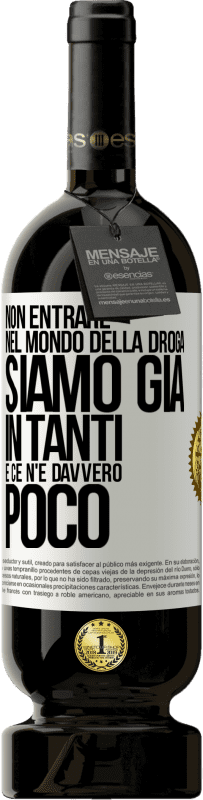 49,95 € Spedizione Gratuita | Vino rosso Edizione Premium MBS® Riserva Non entrare nel mondo della droga ... Siamo già in tanti e ce n'è davvero poco Etichetta Bianca. Etichetta personalizzabile Riserva 12 Mesi Raccogliere 2016 Tempranillo