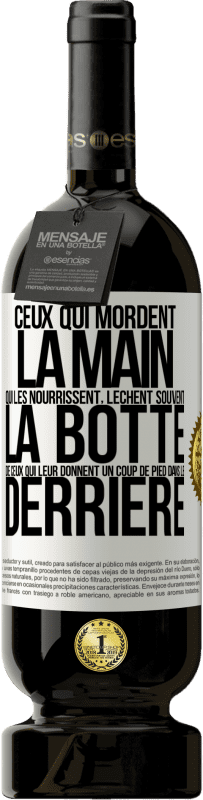 49,95 € Envoi gratuit | Vin rouge Édition Premium MBS® Réserve Ceux qui mordent la main qui les nourrissent, lèchent souvent la botte de ceux qui leur donnent un coup de pied dans le derrière Étiquette Blanche. Étiquette personnalisable Réserve 12 Mois Récolte 2015 Tempranillo