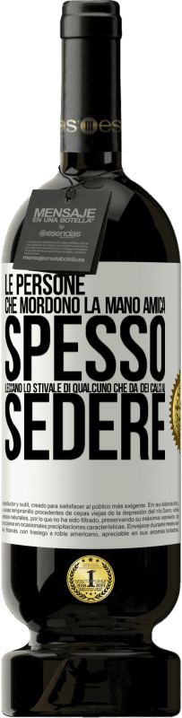 49,95 € Spedizione Gratuita | Vino rosso Edizione Premium MBS® Riserva Le persone che mordono la mano amica, spesso leccano lo stivale di qualcuno che dà dei calci al sedere Etichetta Bianca. Etichetta personalizzabile Riserva 12 Mesi Raccogliere 2015 Tempranillo