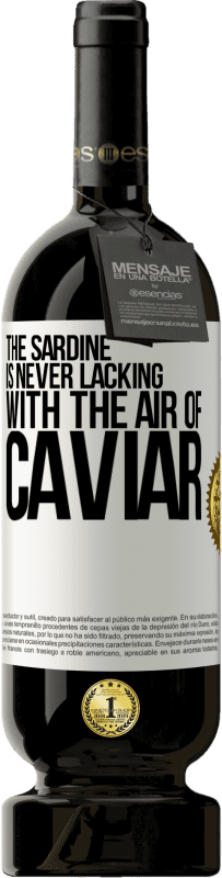 49,95 € Free Shipping | Red Wine Premium Edition MBS® Reserve The sardine is never lacking with the air of caviar White Label. Customizable label Reserve 12 Months Harvest 2014 Tempranillo
