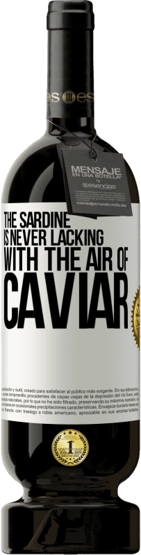 49,95 € Free Shipping | Red Wine Premium Edition MBS® Reserve The sardine is never lacking with the air of caviar White Label. Customizable label Reserve 12 Months Harvest 2015 Tempranillo