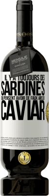 49,95 € Envoi gratuit | Vin rouge Édition Premium MBS® Réserve Il y a toujours des sardines qui pensent avoir de faux airs de caviar Étiquette Blanche. Étiquette personnalisable Réserve 12 Mois Récolte 2015 Tempranillo