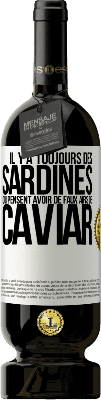 49,95 € Envoi gratuit | Vin rouge Édition Premium MBS® Réserve Il y a toujours des sardines qui pensent avoir de faux airs de caviar Étiquette Blanche. Étiquette personnalisable Réserve 12 Mois Récolte 2016 Tempranillo