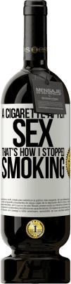 49,95 € Free Shipping | Red Wine Premium Edition MBS® Reserve A cigarette after sex. That's how I stopped smoking White Label. Customizable label Reserve 12 Months Harvest 2014 Tempranillo