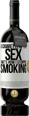 49,95 € Free Shipping | Red Wine Premium Edition MBS® Reserve A cigarette after sex. That's how I stopped smoking White Label. Customizable label Reserve 12 Months Harvest 2016 Tempranillo