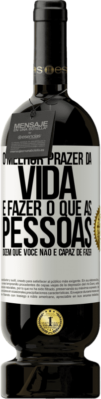 49,95 € Envio grátis | Vinho tinto Edição Premium MBS® Reserva O melhor prazer da vida é fazer o que as pessoas dizem que você não é capaz de fazer Etiqueta Branca. Etiqueta personalizável Reserva 12 Meses Colheita 2015 Tempranillo