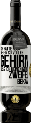 49,95 € Kostenloser Versand | Rotwein Premium Ausgabe MBS® Reserve Ich hatte noch nie ein so volles Gehirn, dass ich keinen neuen Zweifel bekam Weißes Etikett. Anpassbares Etikett Reserve 12 Monate Ernte 2015 Tempranillo