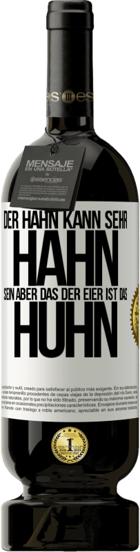49,95 € Kostenloser Versand | Rotwein Premium Ausgabe MBS® Reserve Der Hahn kann sehr Hahn sein, aber das der Eier ist das Huhn Weißes Etikett. Anpassbares Etikett Reserve 12 Monate Ernte 2016 Tempranillo