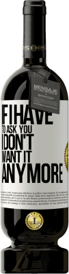 49,95 € 送料無料 | 赤ワイン プレミアム版 MBS® 予約する 私があなたに尋ねなければならないなら、私はもうそれを望んでいません ホワイトラベル. カスタマイズ可能なラベル 予約する 12 月 収穫 2016 Tempranillo
