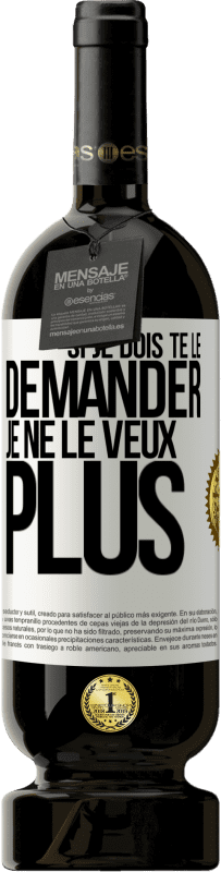 49,95 € Envoi gratuit | Vin rouge Édition Premium MBS® Réserve Si je dois te le demander, je ne le veux plus Étiquette Blanche. Étiquette personnalisable Réserve 12 Mois Récolte 2015 Tempranillo