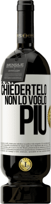 49,95 € Spedizione Gratuita | Vino rosso Edizione Premium MBS® Riserva Se devo chiedertelo, non lo voglio più Etichetta Bianca. Etichetta personalizzabile Riserva 12 Mesi Raccogliere 2016 Tempranillo