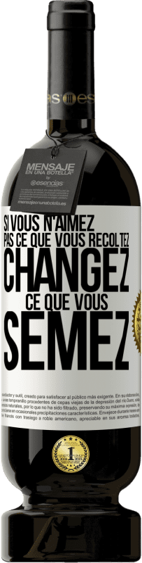 49,95 € Envoi gratuit | Vin rouge Édition Premium MBS® Réserve Si vous n'aimez pas ce que vous récoltez, changez ce que vous semez Étiquette Blanche. Étiquette personnalisable Réserve 12 Mois Récolte 2015 Tempranillo