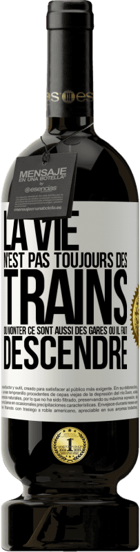 49,95 € Envoi gratuit | Vin rouge Édition Premium MBS® Réserve La vie n'est pas toujours des trains où monter ce sont aussi des gares où il faut descendre Étiquette Blanche. Étiquette personnalisable Réserve 12 Mois Récolte 2015 Tempranillo