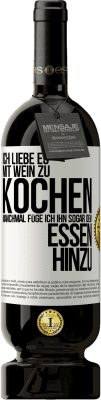 49,95 € Kostenloser Versand | Rotwein Premium Ausgabe MBS® Reserve Ich liebe es, mit Wein zu kochen. Manchmal füge ich ihn sogar dem Essen hinzu Weißes Etikett. Anpassbares Etikett Reserve 12 Monate Ernte 2014 Tempranillo