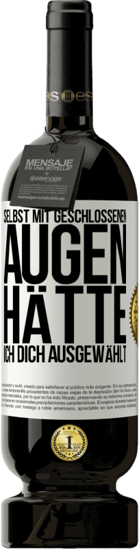 49,95 € Kostenloser Versand | Rotwein Premium Ausgabe MBS® Reserve Selbst mit geschlossenen Augen hätte ich dich ausgewählt Weißes Etikett. Anpassbares Etikett Reserve 12 Monate Ernte 2015 Tempranillo