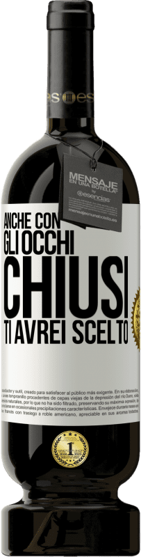 49,95 € Spedizione Gratuita | Vino rosso Edizione Premium MBS® Riserva Anche con gli occhi chiusi ti avrei scelto Etichetta Bianca. Etichetta personalizzabile Riserva 12 Mesi Raccogliere 2015 Tempranillo