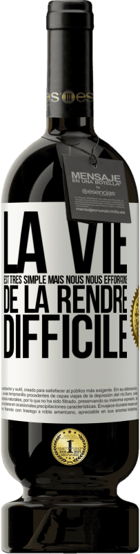 49,95 € Envoi gratuit | Vin rouge Édition Premium MBS® Réserve La vie est très simple mais nous nous efforçons de la rendre difficile Étiquette Blanche. Étiquette personnalisable Réserve 12 Mois Récolte 2015 Tempranillo