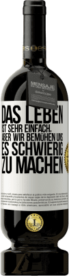 49,95 € Kostenloser Versand | Rotwein Premium Ausgabe MBS® Reserve Das Leben ist sehr einfach, aber wir bemühen uns, es schwierig zu machen Weißes Etikett. Anpassbares Etikett Reserve 12 Monate Ernte 2015 Tempranillo