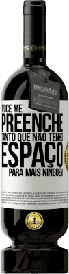 49,95 € Envio grátis | Vinho tinto Edição Premium MBS® Reserva Você me preenche tanto que não tenho espaço para mais ninguém Etiqueta Branca. Etiqueta personalizável Reserva 12 Meses Colheita 2014 Tempranillo