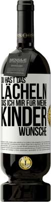 49,95 € Kostenloser Versand | Rotwein Premium Ausgabe MBS® Reserve Du hast das Lächeln, das ich mir für meine Kinder wünsche Weißes Etikett. Anpassbares Etikett Reserve 12 Monate Ernte 2015 Tempranillo