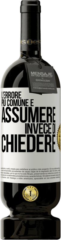 49,95 € Spedizione Gratuita | Vino rosso Edizione Premium MBS® Riserva L'errore più comune è assumere invece di chiedere Etichetta Bianca. Etichetta personalizzabile Riserva 12 Mesi Raccogliere 2015 Tempranillo